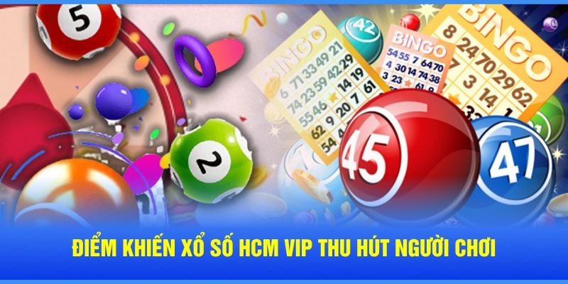 Điểm khiến xổ số HCM VIP thu hút người chơi